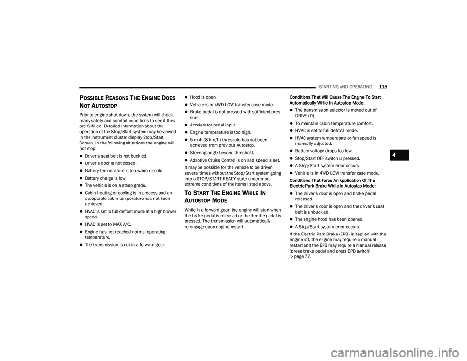 JEEP COMPASS 2023 User Guide
STARTING AND OPERATING115
POSSIBLE REASONS THE ENGINE DOES
N
OT AUTOSTOP
Prior to engine shut down, the system will check
many safety and comfort conditions to see if they
are fulfilled. Detailed JEEP COMPASS 2023 User Guide
STARTING AND OPERATING115
POSSIBLE REASONS THE ENGINE DOES
N
OT AUTOSTOP
Prior to engine shut down, the system will check
many safety and comfort conditions to see if they
are fulfilled. Detailed