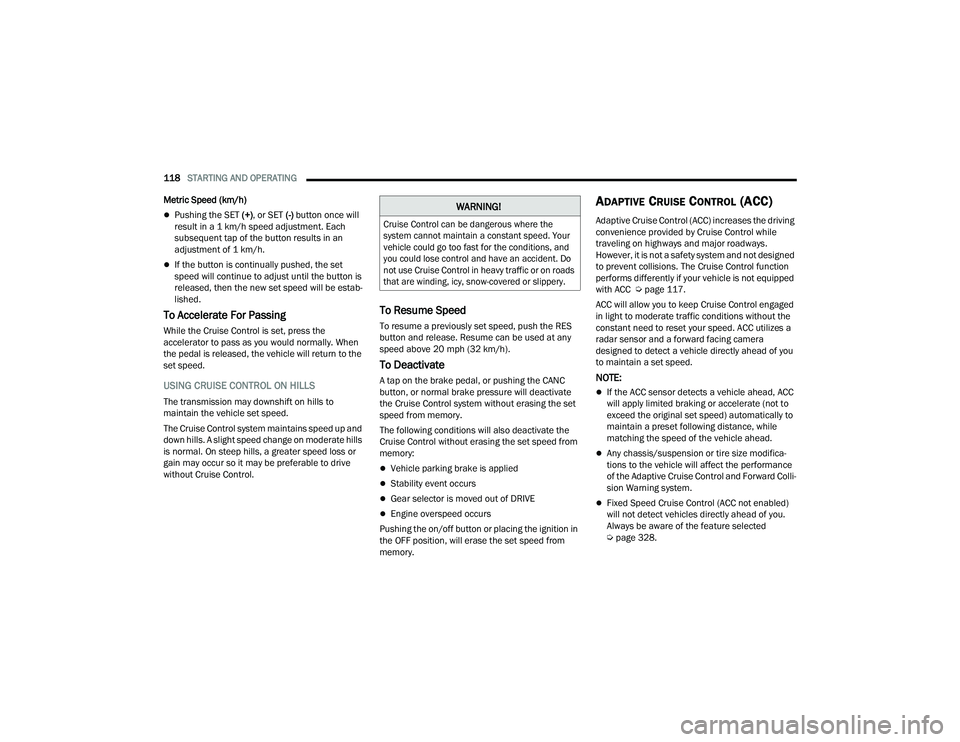JEEP COMPASS 2023 Owners Manual
118STARTING AND OPERATING
Metric Speed (km/h)
Pushing the SET (+) , or SET (-) button once will
result in a 1 km/h speed adjustment. Each
subsequent tap of the button results in an
adjustment JEEP COMPASS 2023 Owners Manual
118STARTING AND OPERATING
Metric Speed (km/h)
Pushing the SET (+) , or SET (-) button once will
result in a 1 km/h speed adjustment. Each
subsequent tap of the button results in an
adjustment