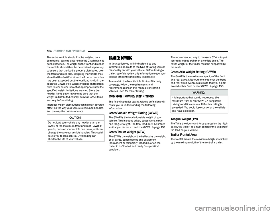 JEEP COMPASS 2023 Owners Manual
154STARTING AND OPERATING
The entire vehicle should first be weighed on a
commercial scale to ensure that the GVWR has not
been exceeded. The weight on the front and rear of
the vehicle should t JEEP COMPASS 2023 Owners Manual
154STARTING AND OPERATING
The entire vehicle should first be weighed on a
commercial scale to ensure that the GVWR has not
been exceeded. The weight on the front and rear of
the vehicle should t