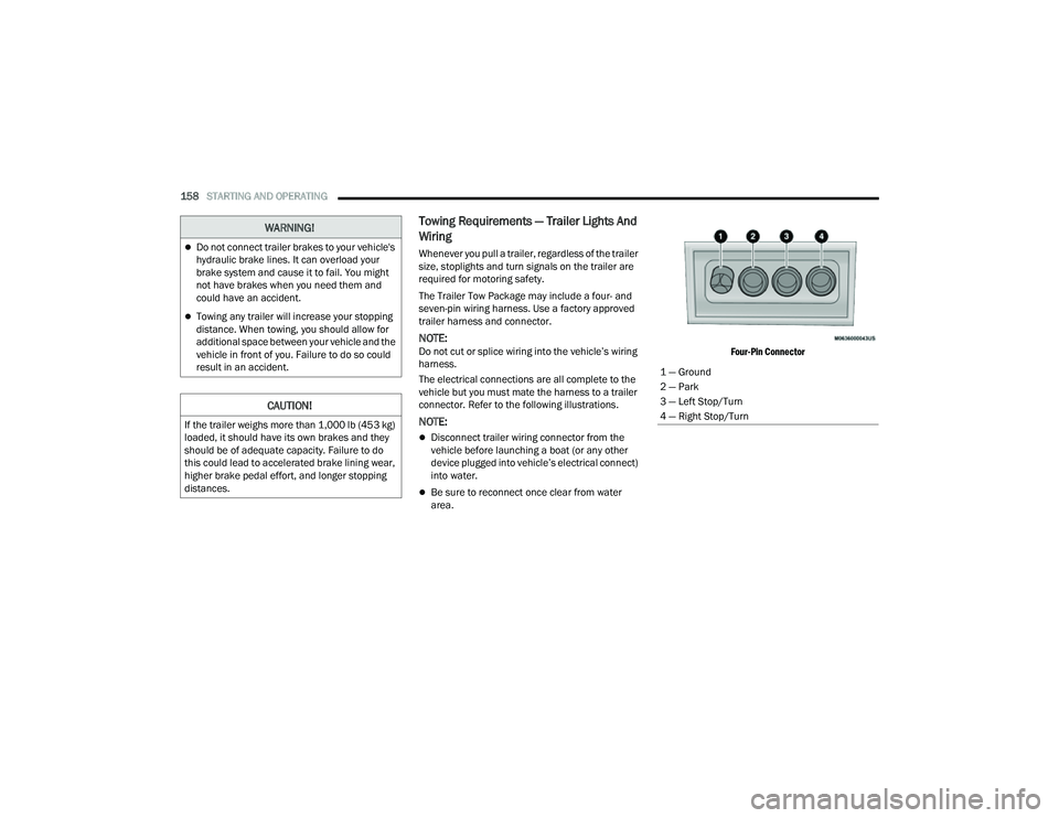 JEEP COMPASS 2023 Service Manual
158STARTING AND OPERATING
Towing Requirements — Trailer Lights And
Wiring
Whenever you pull a trailer, regardless of the trailer
size, stoplights and turn signals on the trailer are
required f JEEP COMPASS 2023 Service Manual
158STARTING AND OPERATING
Towing Requirements — Trailer Lights And
Wiring
Whenever you pull a trailer, regardless of the trailer
size, stoplights and turn signals on the trailer are
required f