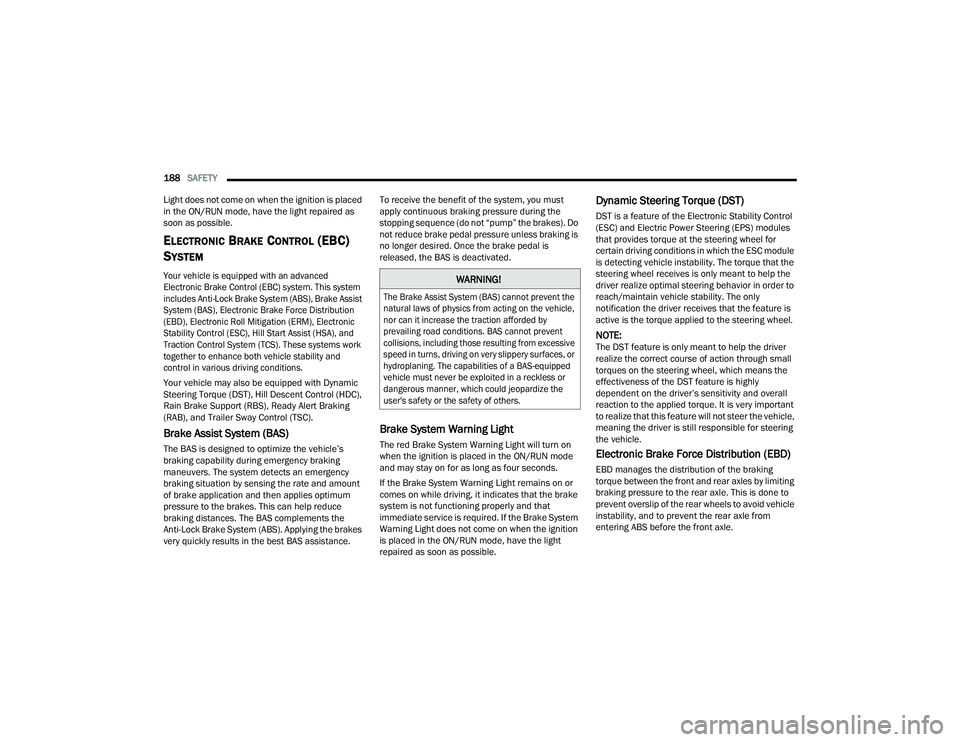JEEP COMPASS 2023 Workshop Manual
188SAFETY
Light does not come on when the ignition is placed
in the ON/RUN mode, have the light repaired as
soon as possible.
ELECTRONIC BRAKE CONTROL (EBC)
S
YSTEM
Your vehicle is equipped wi JEEP COMPASS 2023 Workshop Manual
188SAFETY
Light does not come on when the ignition is placed
in the ON/RUN mode, have the light repaired as
soon as possible.
ELECTRONIC BRAKE CONTROL (EBC)
S
YSTEM
Your vehicle is equipped wi