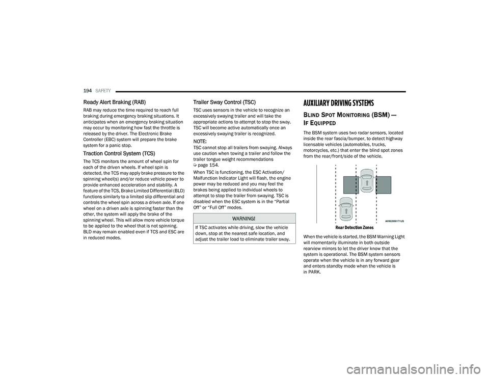 JEEP COMPASS 2023  Owners Manual 
194SAFETY  
Ready Alert Braking (RAB)
RAB may reduce the time required to reach full 
braking during emergency braking situations. It 
anticipates when an emergency braking situation 
may occur by mo