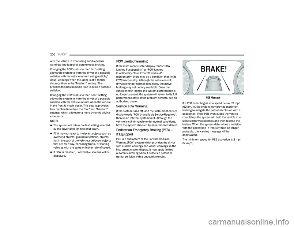 JEEP COMPASS 2023 Owners Manual
200SAFETY
with the vehicle in front using audible/visual
warnings and it applies autonomous braking.
Changing the FCW status to the “Far” setting
allows the system to warn the driver of a pos JEEP COMPASS 2023 Owners Manual
200SAFETY
with the vehicle in front using audible/visual
warnings and it applies autonomous braking.
Changing the FCW status to the “Far” setting
allows the system to warn the driver of a pos