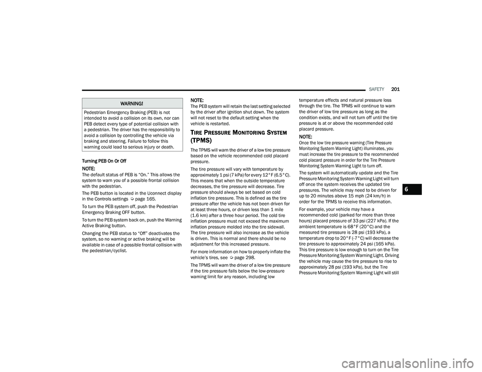 JEEP COMPASS 2023 Owners Manual
SAFETY201
Turning PEB On Or Off
NOTE:The default status of PEB is “On.” This allows the
system to warn you of a possible frontal collision
with the pedestrian.
The PEB button is located in the JEEP COMPASS 2023 Owners Manual
SAFETY201
Turning PEB On Or Off
NOTE:The default status of PEB is “On.” This allows the
system to warn you of a possible frontal collision
with the pedestrian.
The PEB button is located in the