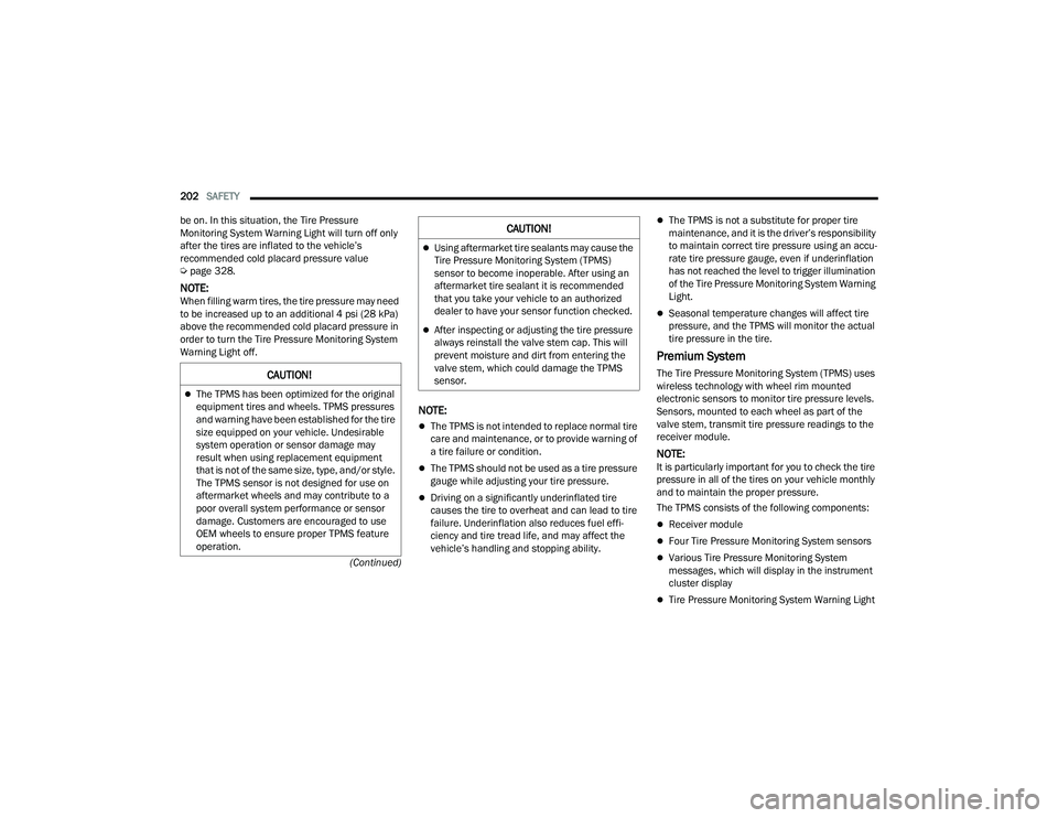 JEEP COMPASS 2023 Owners Manual
202SAFETY
(Continued)
be on. In this situation, the Tire Pressure
Monitoring System Warning Light will turn off only
after the tires are inflated to the vehicle’s
recommended cold placard pres JEEP COMPASS 2023 Owners Manual
202SAFETY
(Continued)
be on. In this situation, the Tire Pressure
Monitoring System Warning Light will turn off only
after the tires are inflated to the vehicle’s
recommended cold placard pres