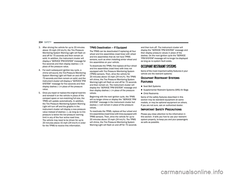 JEEP COMPASS 2023 Owners Manual
204SAFETY
3. After driving the vehicle for up to 20 minutes above 15 mph (24 km/h), the Tire Pressure
Monitoring System Warning Light will flash on
and off for 75 seconds and then remain on
sol JEEP COMPASS 2023 Owners Manual
204SAFETY
3. After driving the vehicle for up to 20 minutes above 15 mph (24 km/h), the Tire Pressure
Monitoring System Warning Light will flash on
and off for 75 seconds and then remain on
sol