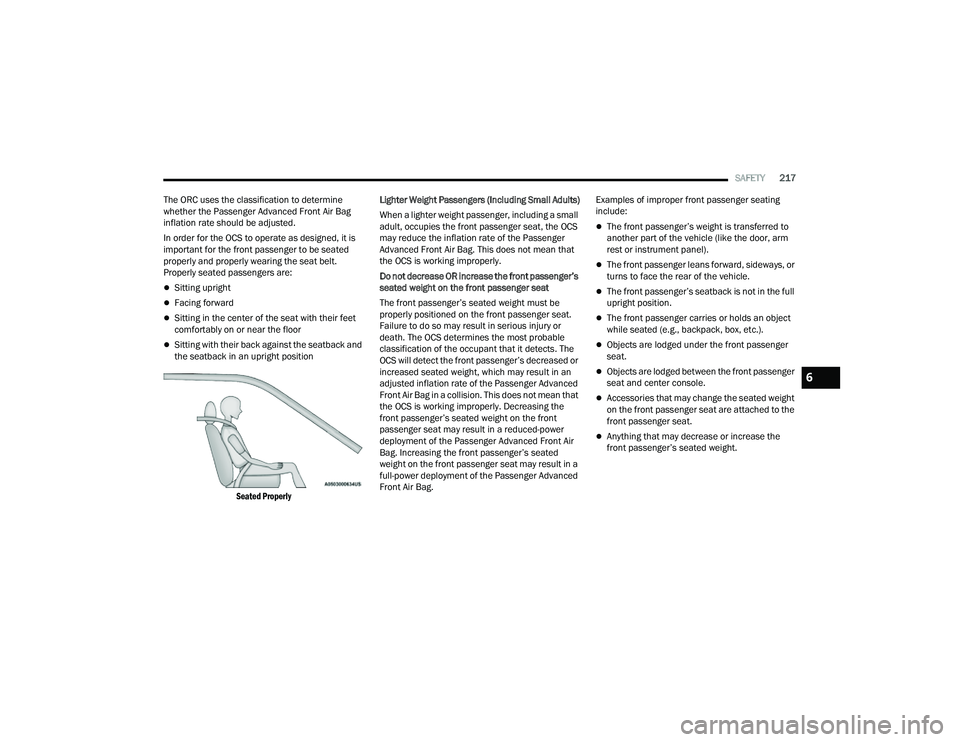 JEEP COMPASS 2023 Owners Manual
SAFETY217
The ORC uses the classification to determine
whether the Passenger Advanced Front Air Bag
inflation rate should be adjusted.
In order for the OCS to operate as designed, it is
important JEEP COMPASS 2023 Owners Manual
SAFETY217
The ORC uses the classification to determine
whether the Passenger Advanced Front Air Bag
inflation rate should be adjusted.
In order for the OCS to operate as designed, it is
important