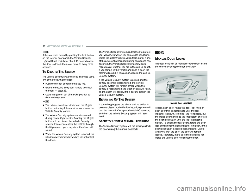 JEEP COMPASS 2023  Owners Manual 
22GETTING TO KNOW YOUR VEHICLE  
NOTE:If the system is armed by pushing the lock button 
on the interior door panel, the Vehicle Security 
Light will flash rapidly for about 15 seconds once 
the door