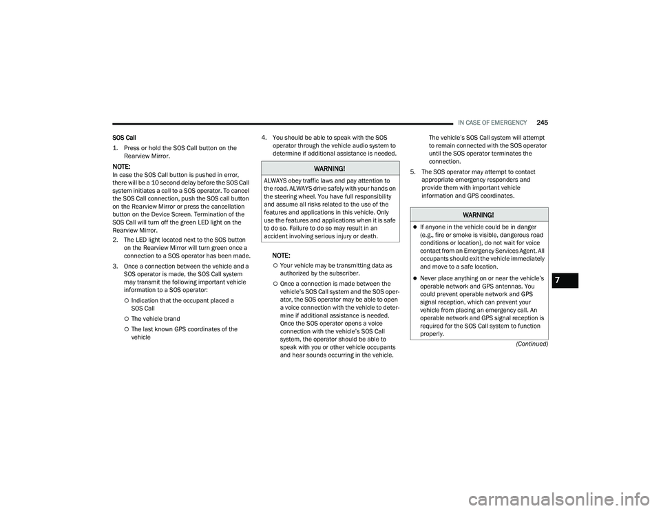 JEEP COMPASS 2023 Manual PDF
IN CASE OF EMERGENCY245
(Continued)
SOS Call
1. Press or hold the SOS Call button on the
Rearview Mirror.
NOTE:In case the SOS Call button is pushed in error,
there will be a 10 second delay befo JEEP COMPASS 2023 Manual PDF
IN CASE OF EMERGENCY245
(Continued)
SOS Call
1. Press or hold the SOS Call button on the
Rearview Mirror.
NOTE:In case the SOS Call button is pushed in error,
there will be a 10 second delay befo