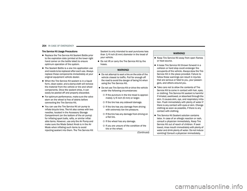 JEEP COMPASS 2023 Service Manual 
254IN CASE OF EMERGENCY  
(Continued)
Tire Service Kit Usage Precautions
Replace the Tire Service Kit Sealant Bottle prior 
to the expiration date (printed at the lower right 
hand corner on the b