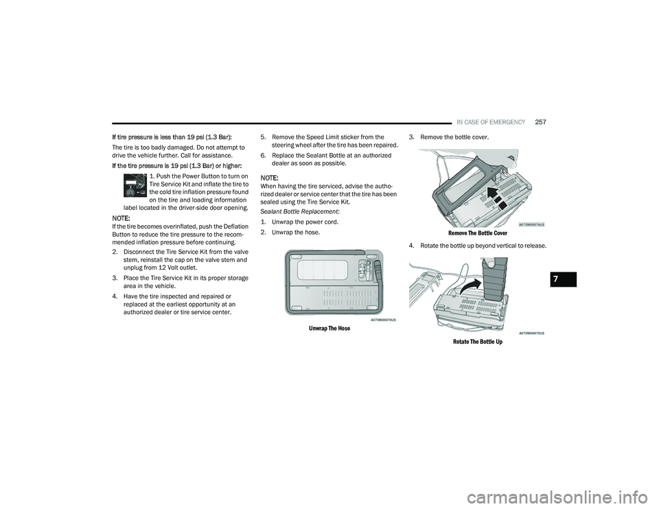JEEP COMPASS 2023 Owners Manual
IN CASE OF EMERGENCY257
If tire pressure is less than 19 psi (1.3 Bar):
The tire is too badly damaged. Do not attempt to
drive the vehicle further. Call for assistance.
If the tire pressure is 19 ps JEEP COMPASS 2023 Owners Manual
IN CASE OF EMERGENCY257
If tire pressure is less than 19 psi (1.3 Bar):
The tire is too badly damaged. Do not attempt to
drive the vehicle further. Call for assistance.
If the tire pressure is 19 ps