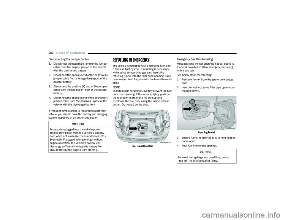 JEEP COMPASS 2023 Owners Manual
260IN CASE OF EMERGENCY
Disconnecting The Jumper Cables
1. Disconnect the negative
(-)
end of the jumper
cable from the engine ground of the vehicle
with the discharged battery.
2. Disconnec JEEP COMPASS 2023 Owners Manual
260IN CASE OF EMERGENCY
Disconnecting The Jumper Cables
1. Disconnect the negative
(-)
end of the jumper
cable from the engine ground of the vehicle
with the discharged battery.
2. Disconnec