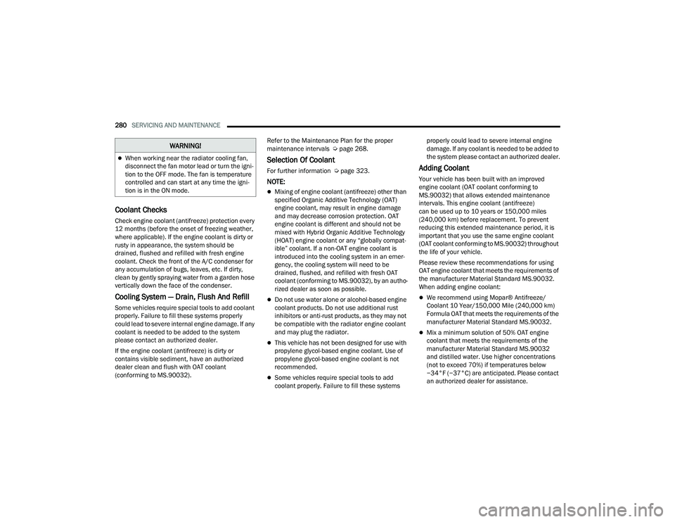 JEEP COMPASS 2023 Owners Manual
280SERVICING AND MAINTENANCE
Coolant Checks
Check engine coolant (antifreeze) protection every
12 months (before the onset of freezing weather,
where applicable). If the engine coolant is dirty o JEEP COMPASS 2023 Owners Manual
280SERVICING AND MAINTENANCE
Coolant Checks
Check engine coolant (antifreeze) protection every
12 months (before the onset of freezing weather,
where applicable). If the engine coolant is dirty o