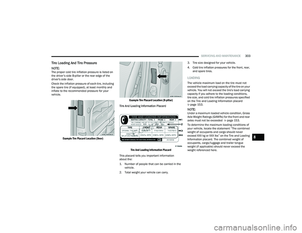 JEEP COMPASS 2023 Owners Manual
SERVICING AND MAINTENANCE303
Tire Loading And Tire Pressure
NOTE:The proper cold tire inflation pressure is listed on
the driver’s side B-pillar or the rear edge of the
driver's side door. JEEP COMPASS 2023 Owners Manual
SERVICING AND MAINTENANCE303
Tire Loading And Tire Pressure
NOTE:The proper cold tire inflation pressure is listed on
the driver’s side B-pillar or the rear edge of the
driver's side door.