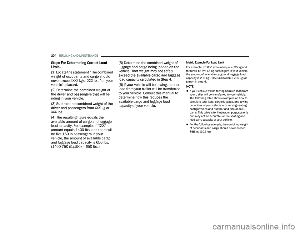 JEEP COMPASS 2023 Owners Manual
304SERVICING AND MAINTENANCE
Steps For Determining Correct Load
Limit—
(1) Locate the statement “The combined
weight of occupants and cargo should
never exceed XXX kg or XXX lbs.” on your JEEP COMPASS 2023 Owners Manual
304SERVICING AND MAINTENANCE
Steps For Determining Correct Load
Limit—
(1) Locate the statement “The combined
weight of occupants and cargo should
never exceed XXX kg or XXX lbs.” on your