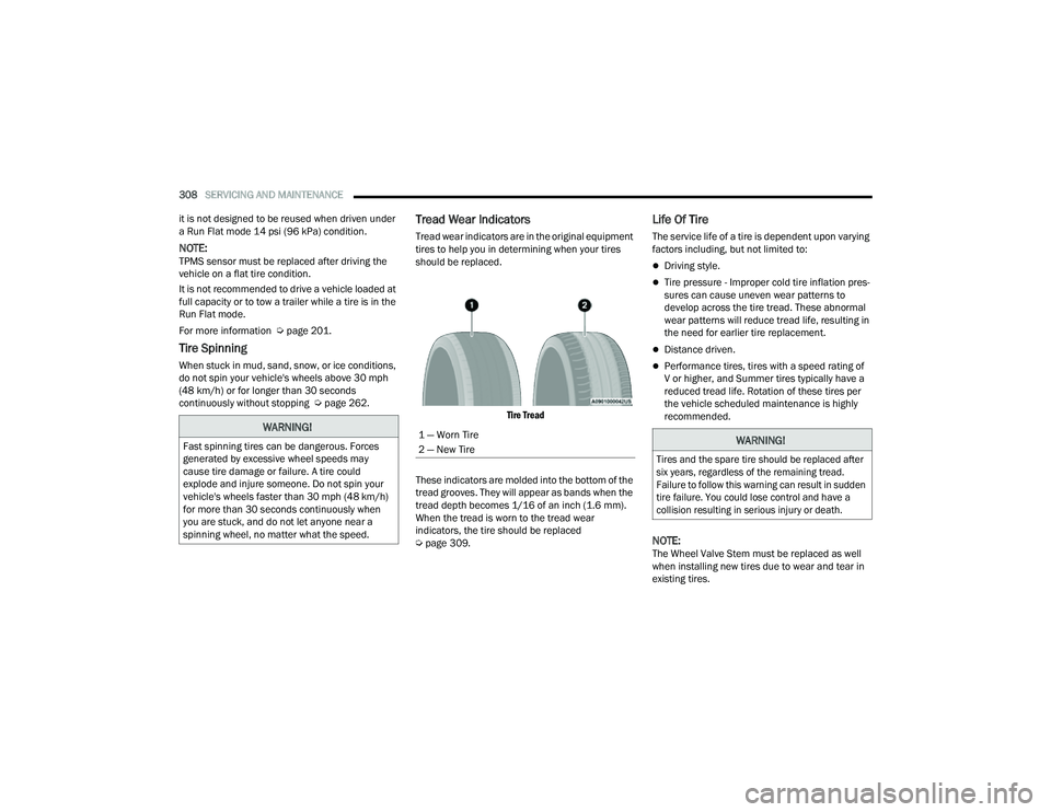JEEP COMPASS 2023 User Guide
308SERVICING AND MAINTENANCE
it is not designed to be reused when driven under
a Run Flat mode 14 psi (96 kPa) condition.
NOTE:TPMS sensor must be replaced after driving the
vehicle on a flat tir JEEP COMPASS 2023 User Guide
308SERVICING AND MAINTENANCE
it is not designed to be reused when driven under
a Run Flat mode 14 psi (96 kPa) condition.
NOTE:TPMS sensor must be replaced after driving the
vehicle on a flat tir