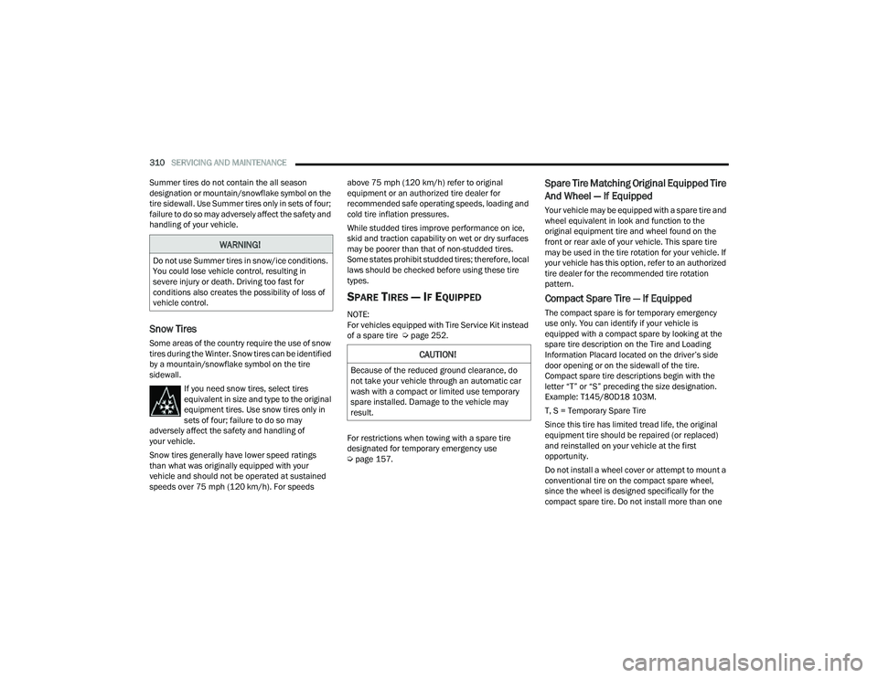 JEEP COMPASS 2023 User Guide
310SERVICING AND MAINTENANCE
Summer tires do not contain the all season
designation or mountain/snowflake symbol on the
tire sidewall. Use Summer tires only in sets of four;
failure to do so may JEEP COMPASS 2023 User Guide
310SERVICING AND MAINTENANCE
Summer tires do not contain the all season
designation or mountain/snowflake symbol on the
tire sidewall. Use Summer tires only in sets of four;
failure to do so may