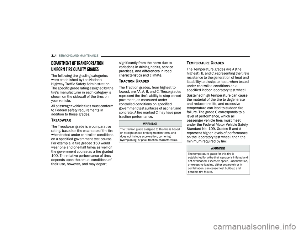 JEEP COMPASS 2023 User Guide
314SERVICING AND MAINTENANCE
DEPARTMENT OF TRANSPORTATION
UNIFORM TIRE QUALITY GRADES
The following tire grading categories
were established by the National
Highway Traffic Safety Administratio JEEP COMPASS 2023 User Guide
314SERVICING AND MAINTENANCE
DEPARTMENT OF TRANSPORTATION
UNIFORM TIRE QUALITY GRADES
The following tire grading categories
were established by the National
Highway Traffic Safety Administratio