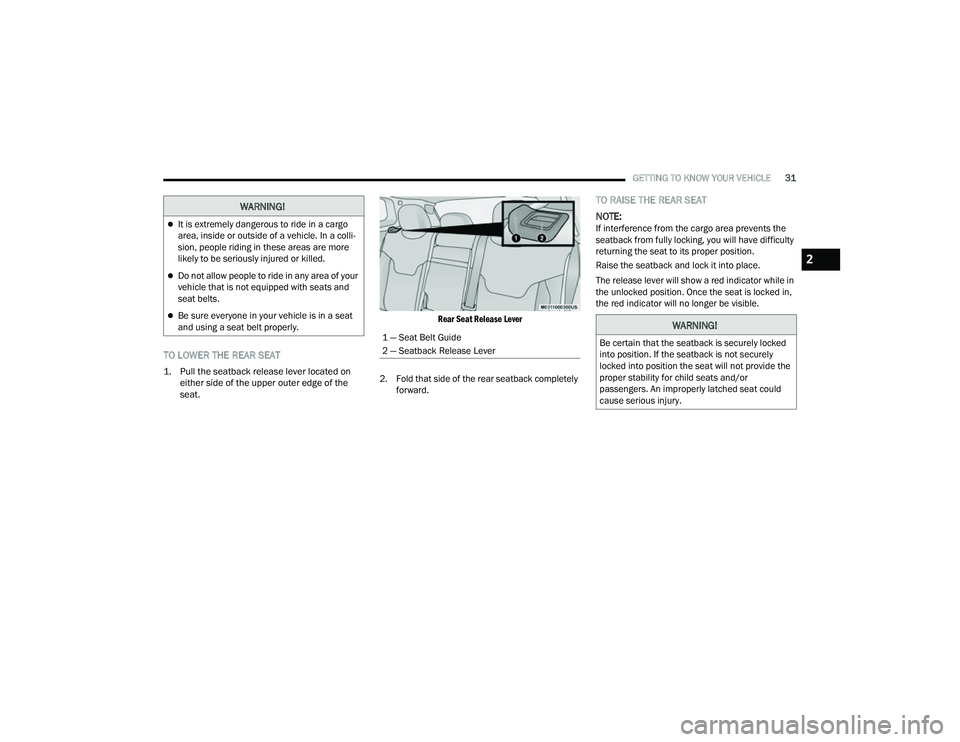 JEEP COMPASS 2023 Owners Manual 
GETTING TO KNOW YOUR VEHICLE31
TO LOWER THE REAR SEAT

1. Pull the seatback release lever located on 
either side of the upper outer edge of the 
seat.
 Rear Seat Release Lever

2. Fold that side of 