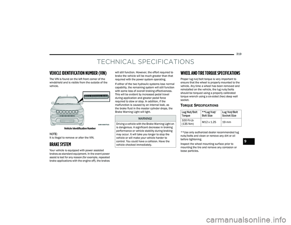 JEEP COMPASS 2023 Owners Manual
319
TECHNICAL SPECIFICATIONS
VEHICLE IDENTIFICATION NUMBER (VIN)
The VIN is found on the left front corner of the
windshield and is visible from the outside of the
vehicle.
Vehicle Identification N JEEP COMPASS 2023 Owners Manual
319
TECHNICAL SPECIFICATIONS
VEHICLE IDENTIFICATION NUMBER (VIN)
The VIN is found on the left front corner of the
windshield and is visible from the outside of the
vehicle.
Vehicle Identification N