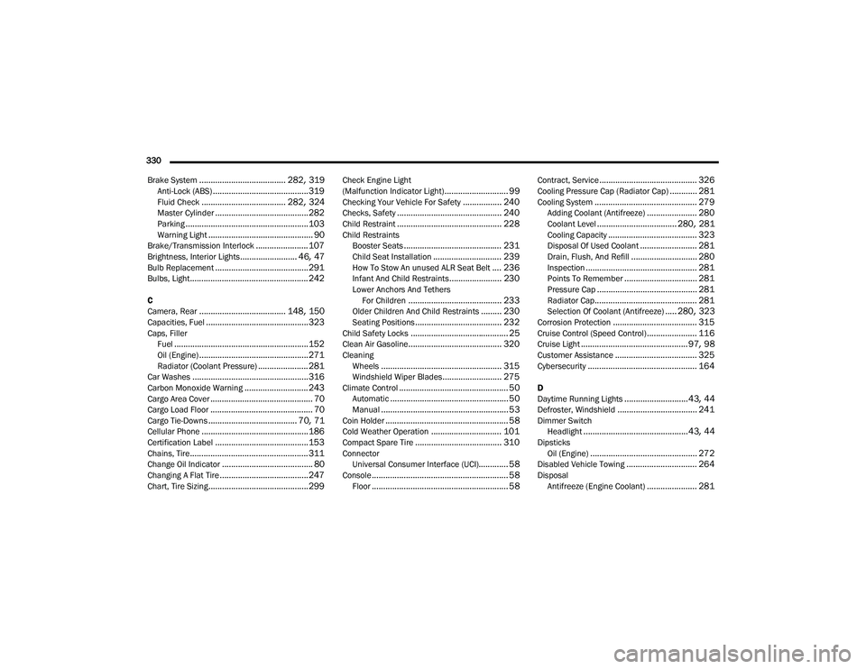 JEEP COMPASS 2023 User Guide
330 Brake System
...................................... 282, 319Anti-Lock (ABS).......................................... 319Fluid Check..................................... 282, 324Master Cylinder. JEEP COMPASS 2023 User Guide
330 Brake System
...................................... 282, 319Anti-Lock (ABS).......................................... 319Fluid Check..................................... 282, 324Master Cylinder.
