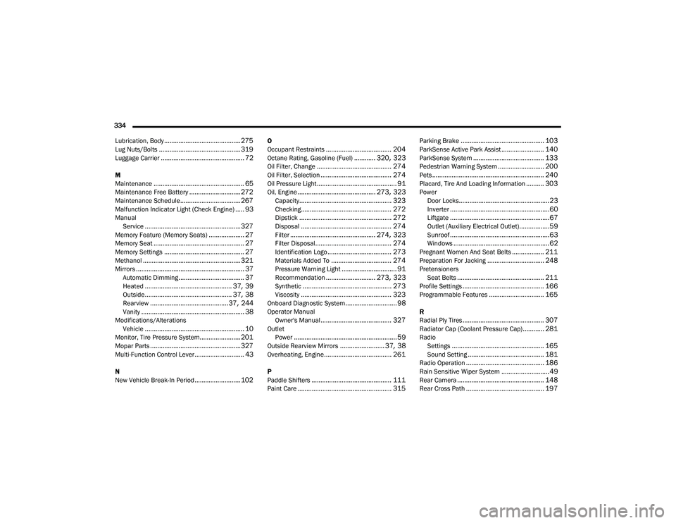 JEEP COMPASS 2023  Owners Manual 
334  Lubrication, Body
........................................... 275Lug Nuts/Bolts.............................................. 319Luggage Carrier............................................... 72