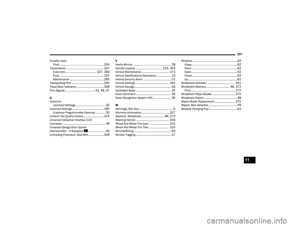 JEEP COMPASS 2023  Owners Manual 
337
Transfer Case Fluid
.......................................................... 324Transmission................................................. 107Automatic.......................................