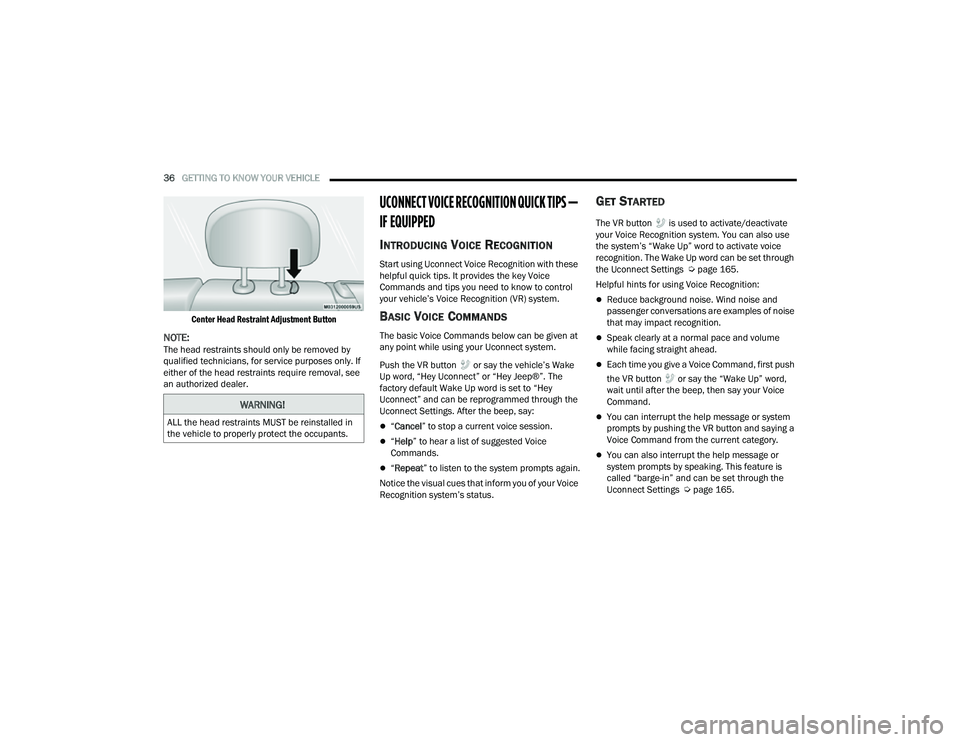 JEEP COMPASS 2023  Owners Manual 
36GETTING TO KNOW YOUR VEHICLE  

Center Head Restraint Adjustment Button

NOTE:The head restraints should only be removed by 
qualified technicians, for service purposes only. If 
either of the head