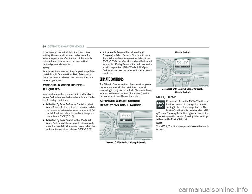 JEEP COMPASS 2023 User Guide
50GETTING TO KNOW YOUR VEHICLE
If the lever is pushed while in the intermittent
setting, the wiper will turn on and operate for
several wipe cycles after the end of the lever is
released, and th JEEP COMPASS 2023 User Guide
50GETTING TO KNOW YOUR VEHICLE
If the lever is pushed while in the intermittent
setting, the wiper will turn on and operate for
several wipe cycles after the end of the lever is
released, and th
