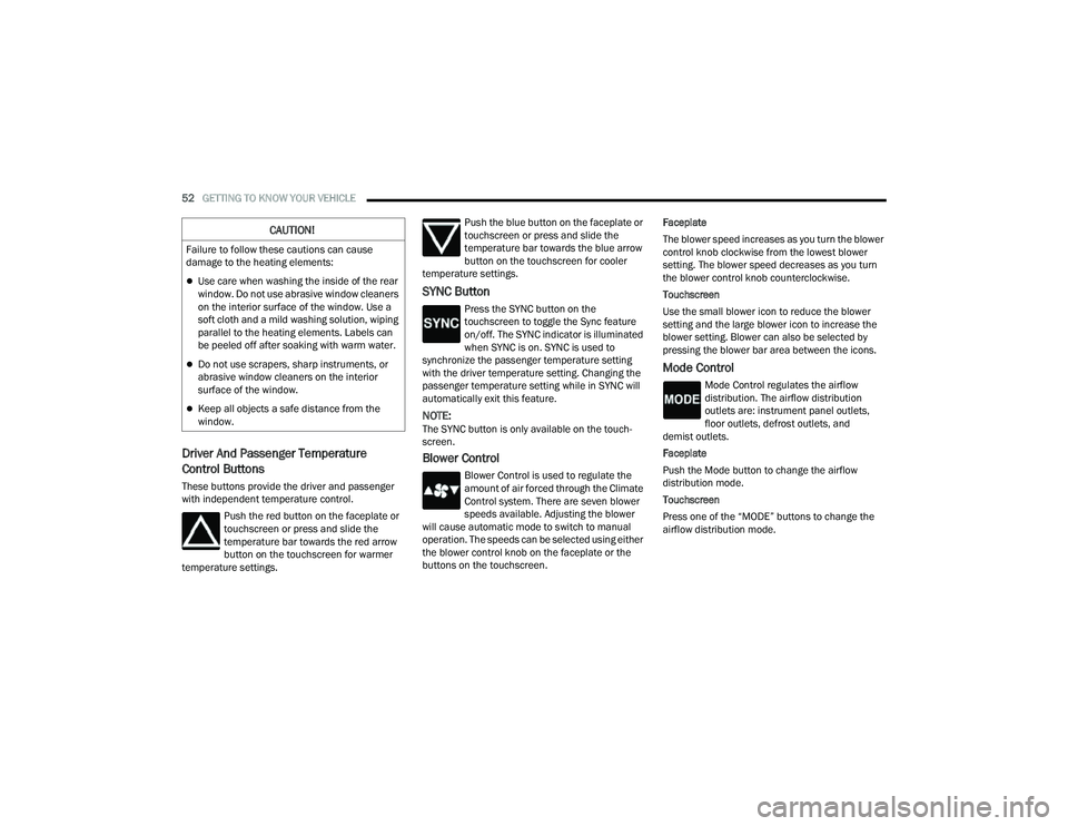 JEEP COMPASS 2023 Owners Manual 
52GETTING TO KNOW YOUR VEHICLE  
Driver And Passenger Temperature 
Control Buttons
These buttons provide the driver and passenger 
with independent temperature control.
Push the red button on the fac