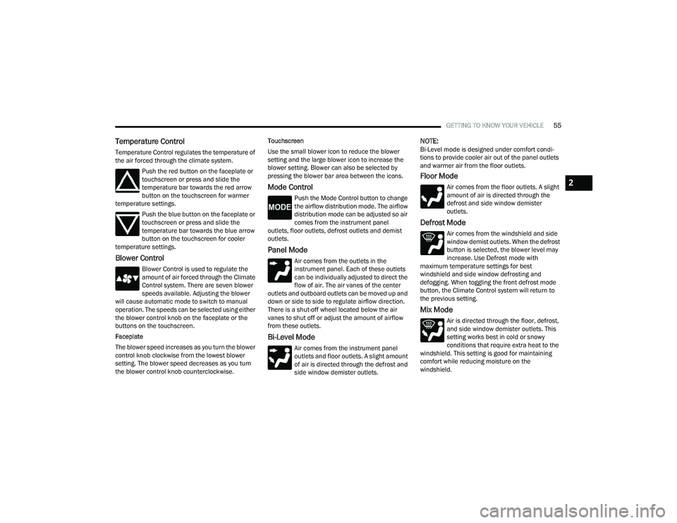 JEEP COMPASS 2023 Owners Manual
GETTING TO KNOW YOUR VEHICLE55
Temperature Control
Temperature Control regulates the temperature of
the air forced through the climate system.
Push the red button on the faceplate or
touchscreen or JEEP COMPASS 2023 Owners Manual
GETTING TO KNOW YOUR VEHICLE55
Temperature Control
Temperature Control regulates the temperature of
the air forced through the climate system.
Push the red button on the faceplate or
touchscreen or