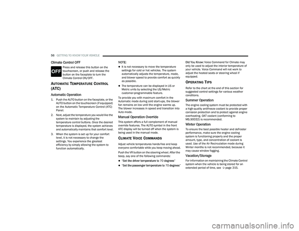 JEEP COMPASS 2023  Owners Manual 
56GETTING TO KNOW YOUR VEHICLE  
Climate Control OFF
Press and release this button on the 
touchscreen, or push and release the 
button on the faceplate to turn the 
Climate Control ON/OFF.
AUTOMATIC