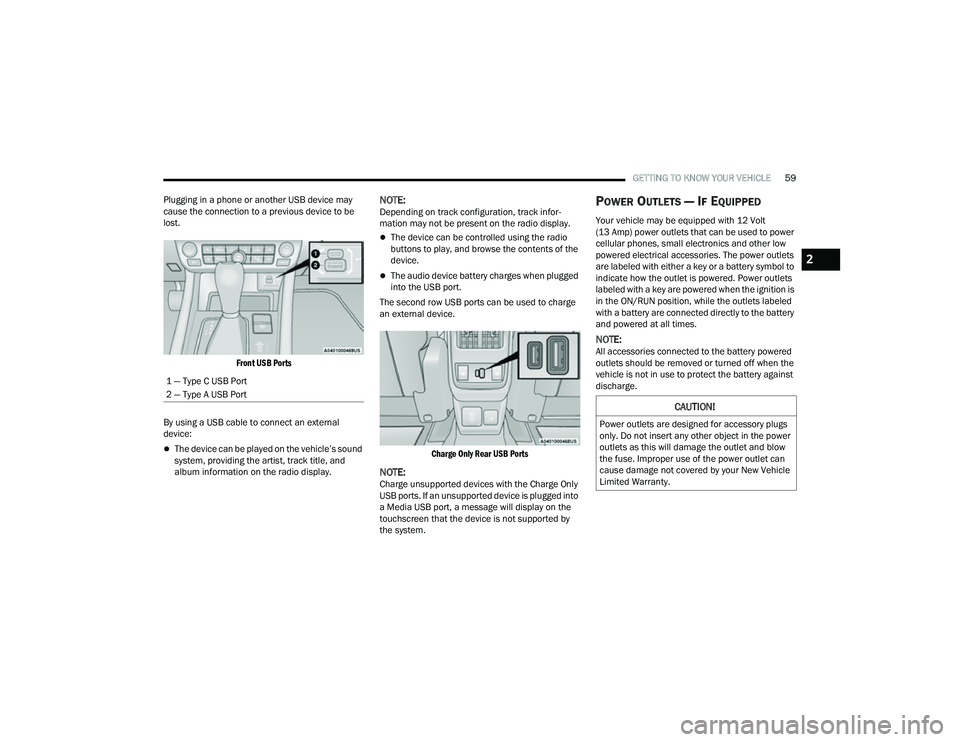 JEEP COMPASS 2023 User Guide
GETTING TO KNOW YOUR VEHICLE59
Plugging in a phone or another USB device may
cause the connection to a previous device to be
lost.
Front USB Ports
By using a USB cable to connect an external
dev JEEP COMPASS 2023 User Guide
GETTING TO KNOW YOUR VEHICLE59
Plugging in a phone or another USB device may
cause the connection to a previous device to be
lost.
Front USB Ports
By using a USB cable to connect an external
dev