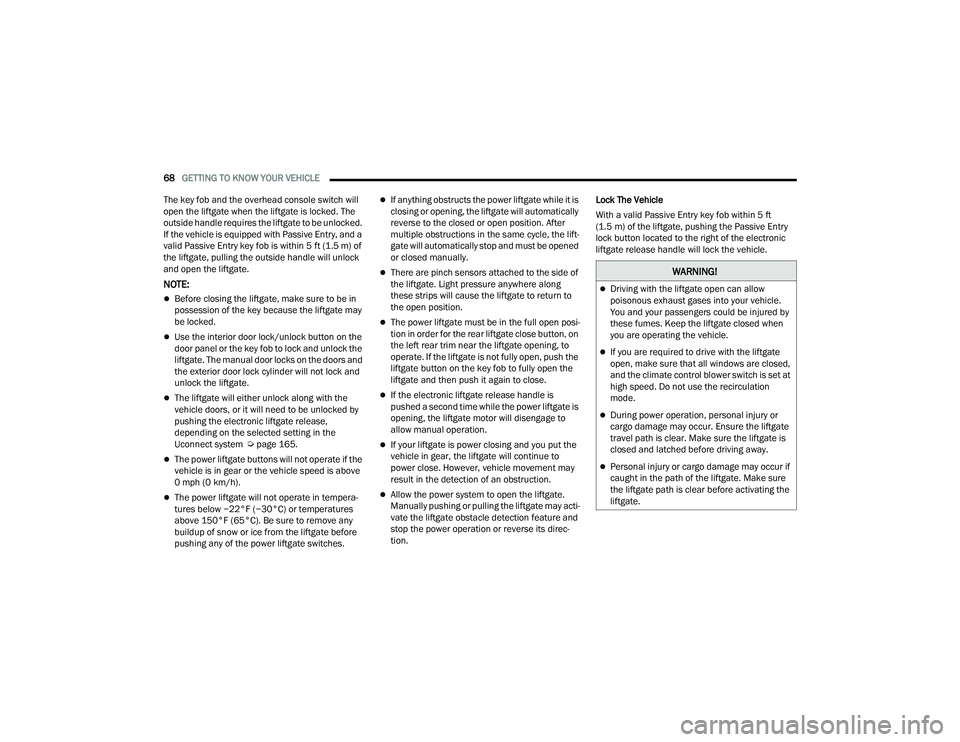 JEEP COMPASS 2023 Owners Manual
68GETTING TO KNOW YOUR VEHICLE
The key fob and the overhead console switch will
open the liftgate when the liftgate is locked. The
outside handle requires the liftgate to be unlocked.
If the veh JEEP COMPASS 2023 Owners Manual
68GETTING TO KNOW YOUR VEHICLE
The key fob and the overhead console switch will
open the liftgate when the liftgate is locked. The
outside handle requires the liftgate to be unlocked.
If the veh