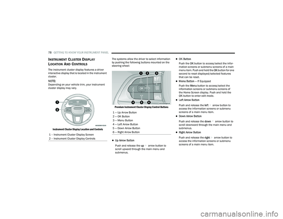 JEEP COMPASS 2023 User Guide
78GETTING TO KNOW YOUR INSTRUMENT PANEL
INSTRUMENT CLUSTER DISPLAY
L
OCATION AND CONTROLS
The instrument cluster display features a driver
interactive display that is located in the instrument
c JEEP COMPASS 2023 User Guide
78GETTING TO KNOW YOUR INSTRUMENT PANEL
INSTRUMENT CLUSTER DISPLAY
L
OCATION AND CONTROLS
The instrument cluster display features a driver
interactive display that is located in the instrument
c