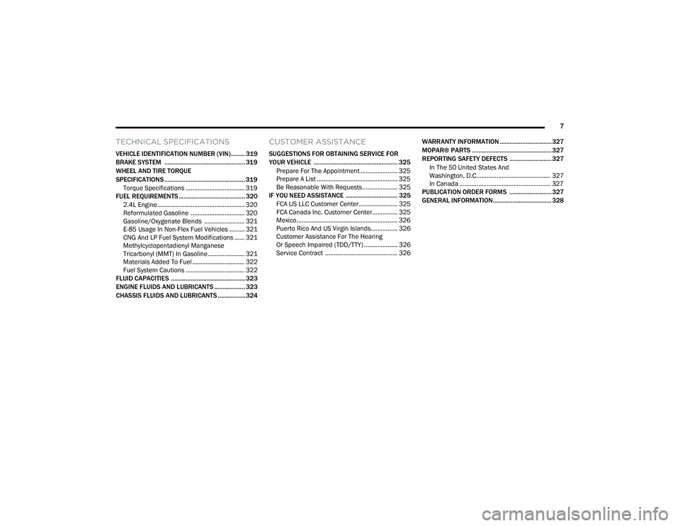 JEEP COMPASS 2023  Owners Manual 
7
TECHNICAL SPECIFICATIONS
VEHICLE IDENTIFICATION NUMBER (VIN)......... 319
BRAKE SYSTEM  .................................................. 319
WHEEL AND TIRE TORQUE 
SPECIFICATIONS ................