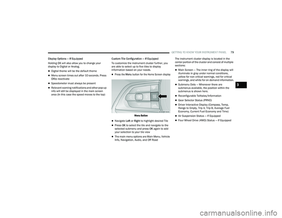 JEEP COMPASS 2023 User Guide
GETTING TO KNOW YOUR INSTRUMENT PANEL79
Display Options — If Equipped
Holding OK will also allow you to change your
display to Digital or Analog.
Digital theme will be the default theme
Men JEEP COMPASS 2023 User Guide
GETTING TO KNOW YOUR INSTRUMENT PANEL79
Display Options — If Equipped
Holding OK will also allow you to change your
display to Digital or Analog.
Digital theme will be the default theme
Men