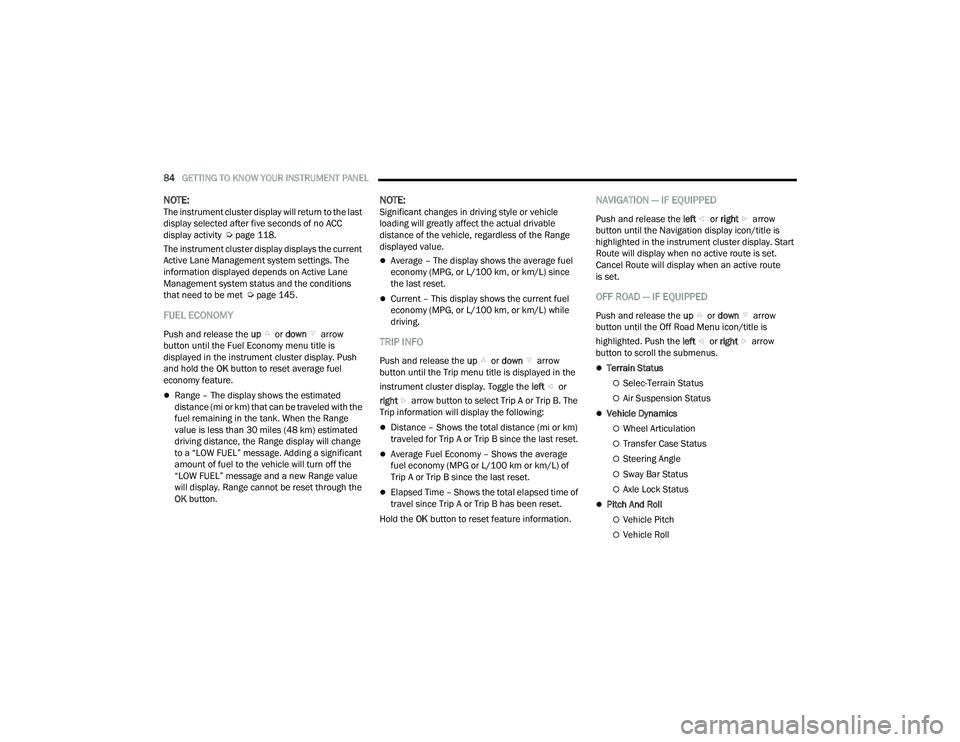JEEP COMPASS 2023 Owners Manual
84GETTING TO KNOW YOUR INSTRUMENT PANEL
NOTE:The instrument cluster display will return to the last
display selected after five seconds of no ACC
display activity Úpage 118.
The instrument clus JEEP COMPASS 2023 Owners Manual
84GETTING TO KNOW YOUR INSTRUMENT PANEL
NOTE:The instrument cluster display will return to the last
display selected after five seconds of no ACC
display activity Úpage 118.
The instrument clus