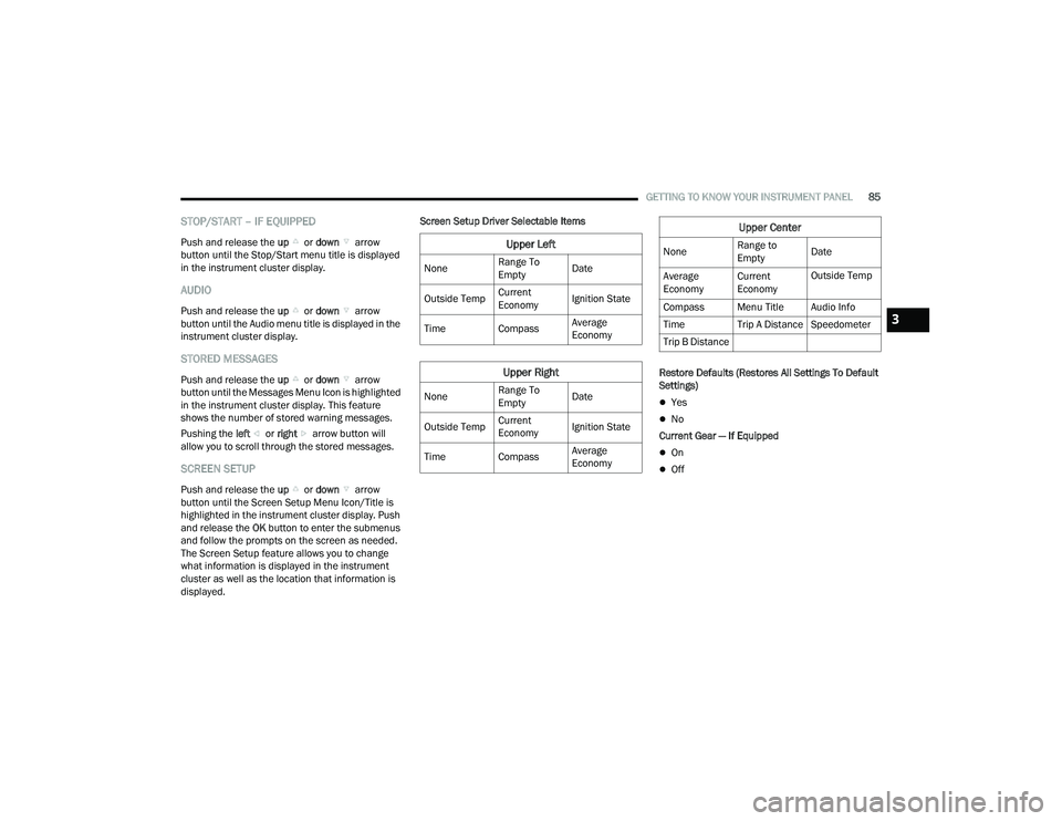 JEEP COMPASS 2023  Owners Manual 
GETTING TO KNOW YOUR INSTRUMENT PANEL85
STOP/START – IF EQUIPPED
Push and release the up or down  arrow 
button until the Stop/Start menu title is displayed 
in the instrument cluster display.
AUDI