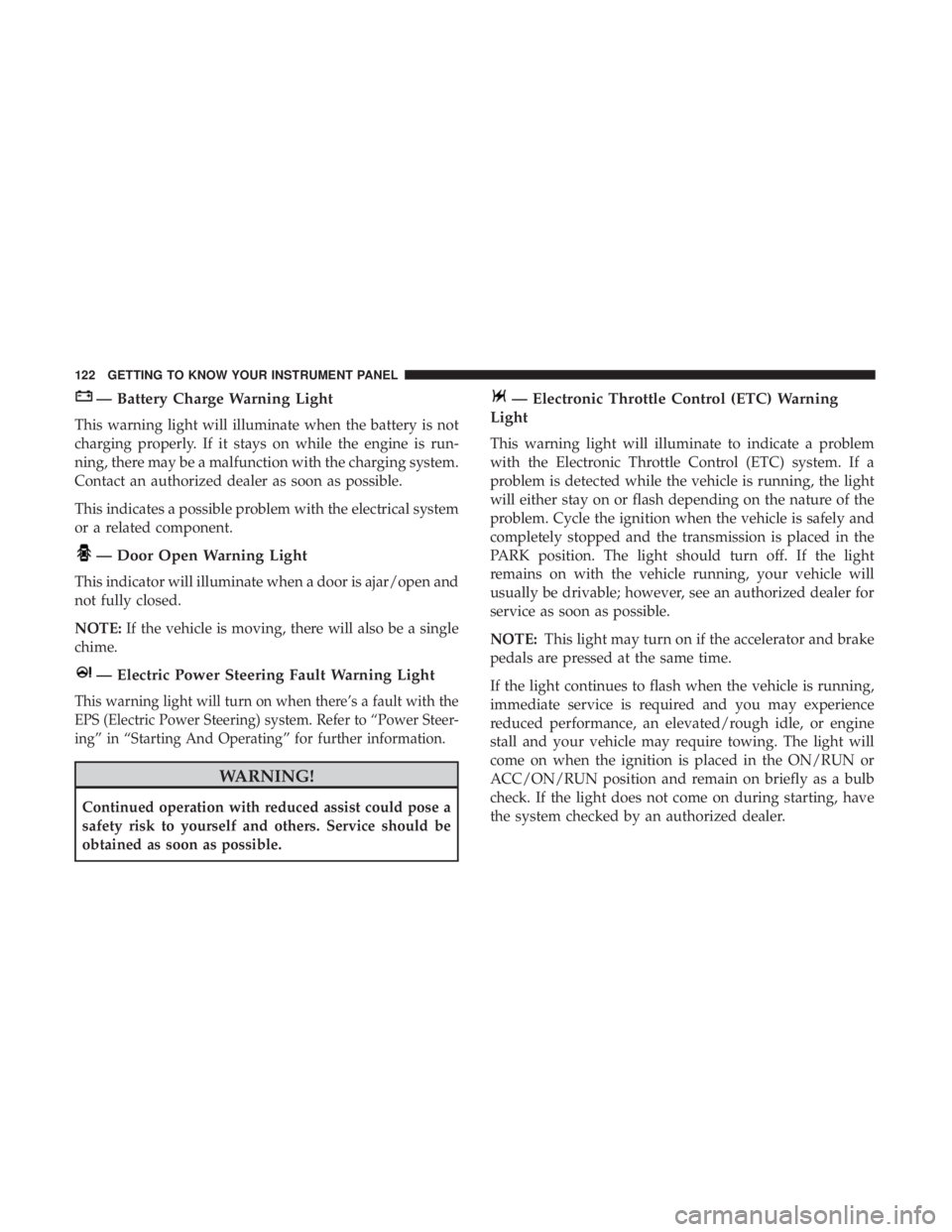 JEEP COMPASS TRAILHAWK 2018  Owners Manual — Battery Charge Warning Light
This warning light will illuminate when the battery is not
charging properly. If it stays on while the engine is run-
ning, there may be a malfunction with the chargin