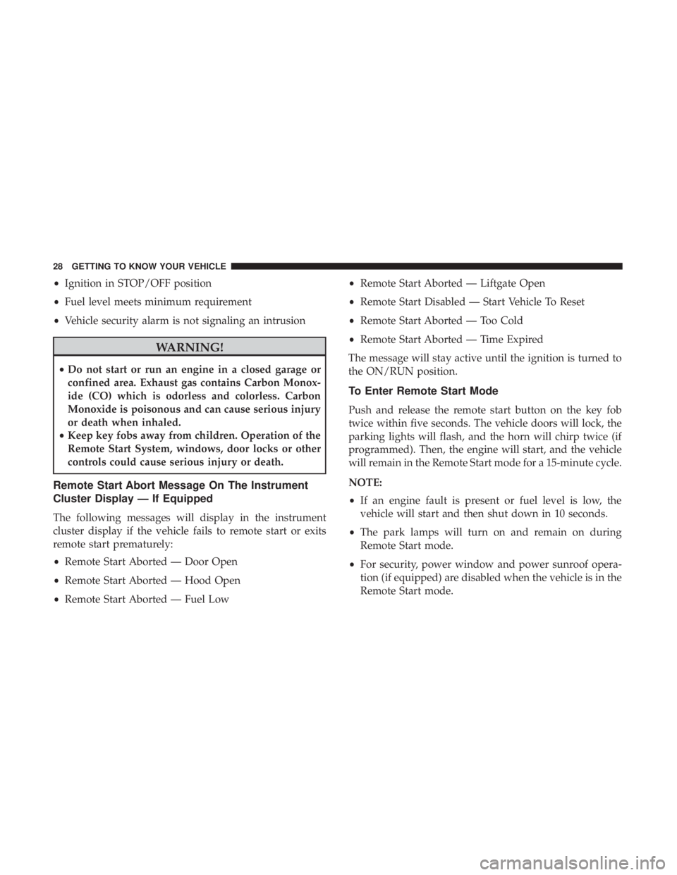 JEEP COMPASS TRAILHAWK 2018 Owners Manual •Ignition in STOP/OFF position
• Fuel level meets minimum requirement
• Vehicle security alarm is not signaling an intrusion 