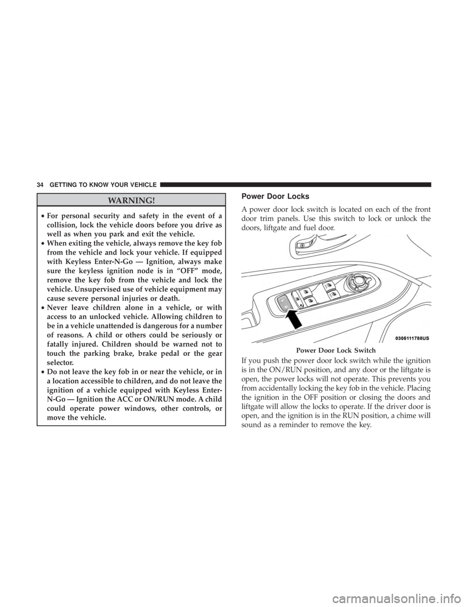 JEEP COMPASS TRAILHAWK 2018  Owners Manual WARNING!
•For personal security and safety in the event of a
collision, lock the vehicle doors before you drive as
well as when you park and exit the vehicle.
• When exiting the vehicle, always re