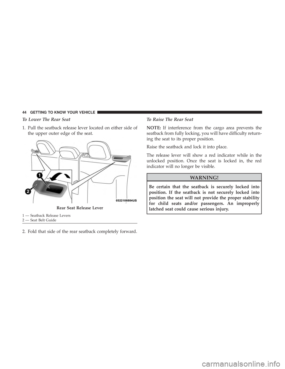 JEEP COMPASS TRAILHAWK 2018  Owners Manual To Lower The Rear Seat
1. Pull the seatback release lever located on either side ofthe upper outer edge of the seat.
2. Fold that side of the rear seatback completely forward. To Raise The Rear Seat
N