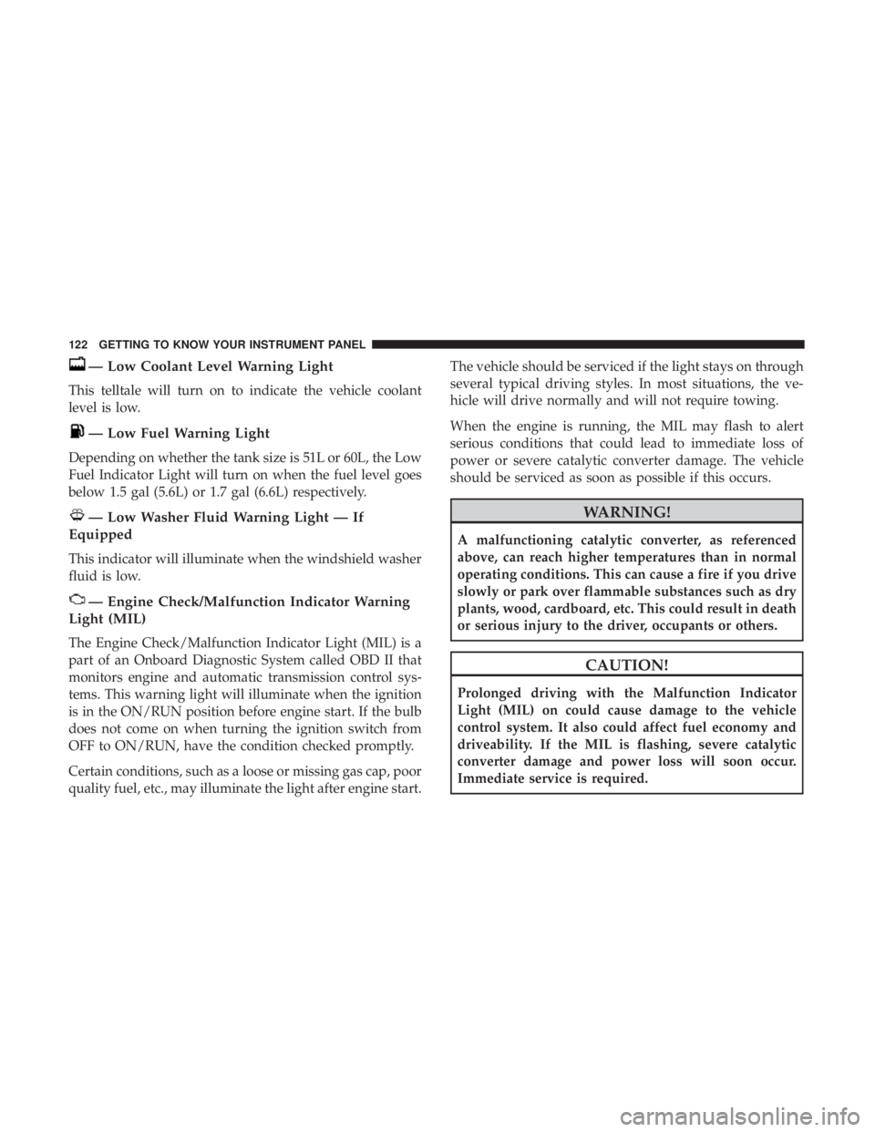 JEEP COMPASS LIMITED 2018 Owners Manual — Low Coolant Level Warning Light
This telltale will turn on to indicate the vehicle coolant
level is low. JEEP COMPASS LIMITED 2018 Owners Manual — Low Coolant Level Warning Light
This telltale will turn on to indicate the vehicle coolant
level is low.