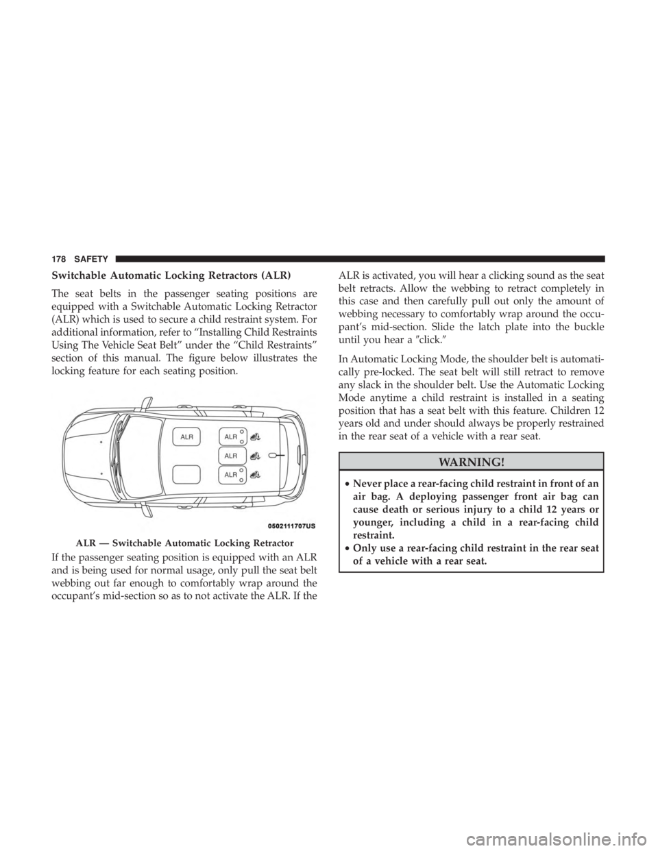 JEEP COMPASS LIMITED 2018  Owners Manual Switchable Automatic Locking Retractors (ALR)
The seat belts in the passenger seating positions are
equipped with a Switchable Automatic Locking Retractor
(ALR) which is used to secure a child restrai