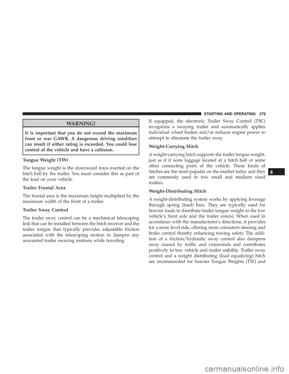 JEEP COMPASS LIMITED 2018  Owners Manual WARNING!
It is important that you do not exceed the maximum
front or rear GAWR. A dangerous driving condition
can result if either rating is exceeded. You could lose
control of the vehicle and have a 