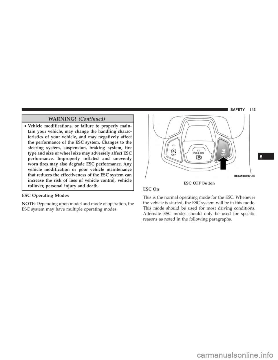 JEEP COMPASS TRAILHAWK 2019 Owners Manual WARNING!(Continued)
•Vehicle modifications, or failure to properly main-
tain your vehicle, may change the handling charac-
teristics of your vehicle, and may negatively affect
the performance of th JEEP COMPASS TRAILHAWK 2019 Owners Manual WARNING!(Continued)
•Vehicle modifications, or failure to properly main-
tain your vehicle, may change the handling charac-
teristics of your vehicle, and may negatively affect
the performance of th