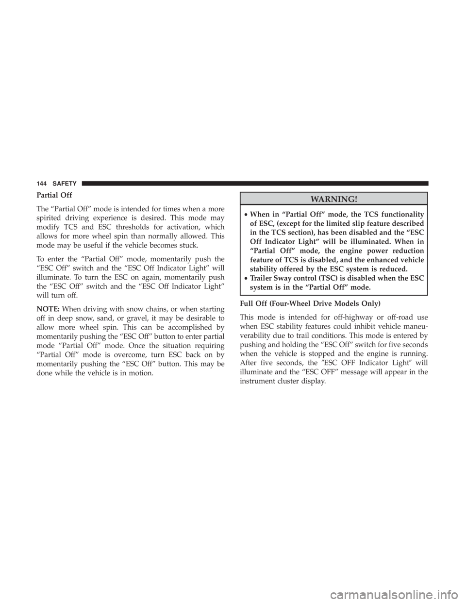JEEP COMPASS TRAILHAWK 2019  Owners Manual Partial Off
The “Partial Off” mode is intended for times when a more
spirited driving experience is desired. This mode may
modify TCS and ESC thresholds for activation, which
allows for more wheel