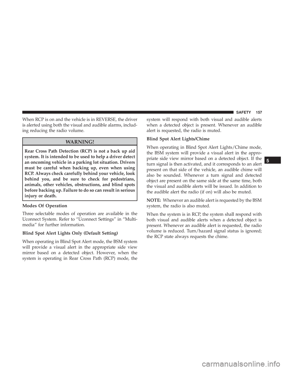 JEEP COMPASS TRAILHAWK 2019  Owners Manual When RCP is on and the vehicle is in REVERSE, the driver
is alerted using both the visual and audible alarms, includ-
ing reducing the radio volume. 
