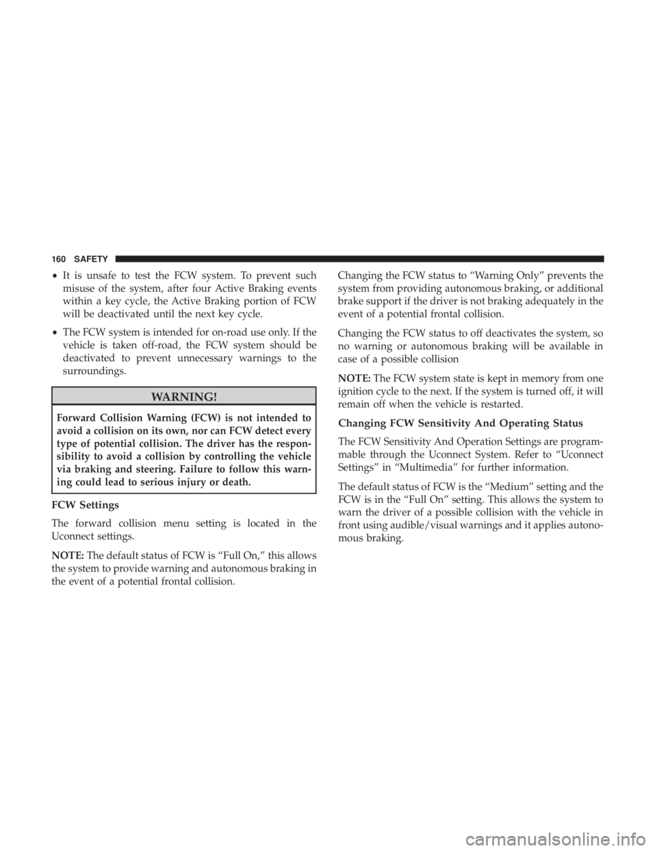 JEEP COMPASS TRAILHAWK 2019  Owners Manual •It is unsafe to test the FCW system. To prevent such
misuse of the system, after four Active Braking events
within a key cycle, the Active Braking portion of FCW
will be deactivated until the next 